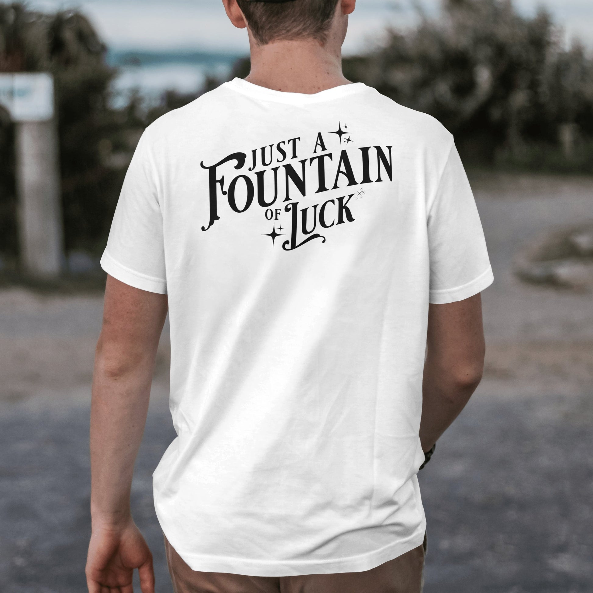 Just a fountain of luck slogan tee