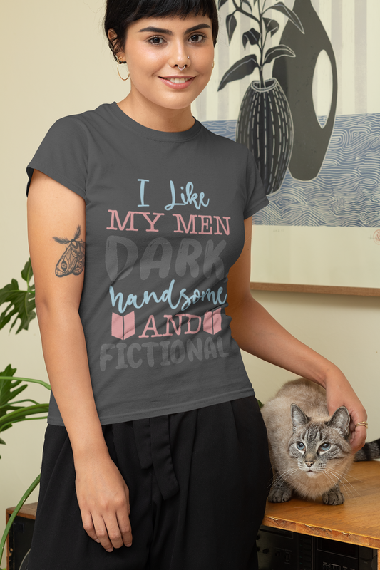 I like my men dark and fictional - Bookish T-shirt