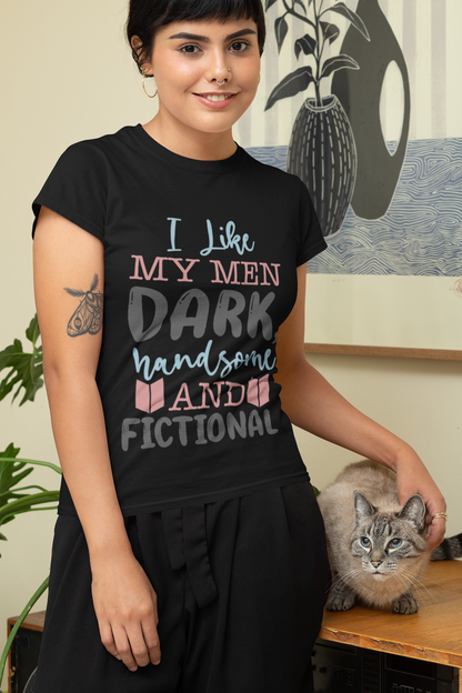 I like my men dark and fictional - Bookish T-shirt