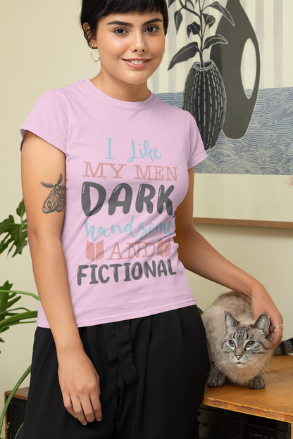 I like my men dark and fictional - Bookish T-shirt