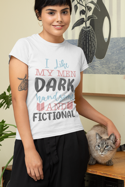 I like my men dark and fictional - Bookish T-shirt